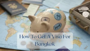 How To Get A Visa For Bangkok - Travel Finance Featured Image