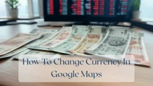 How To Change Currency In Google Maps - Currency Featured Image