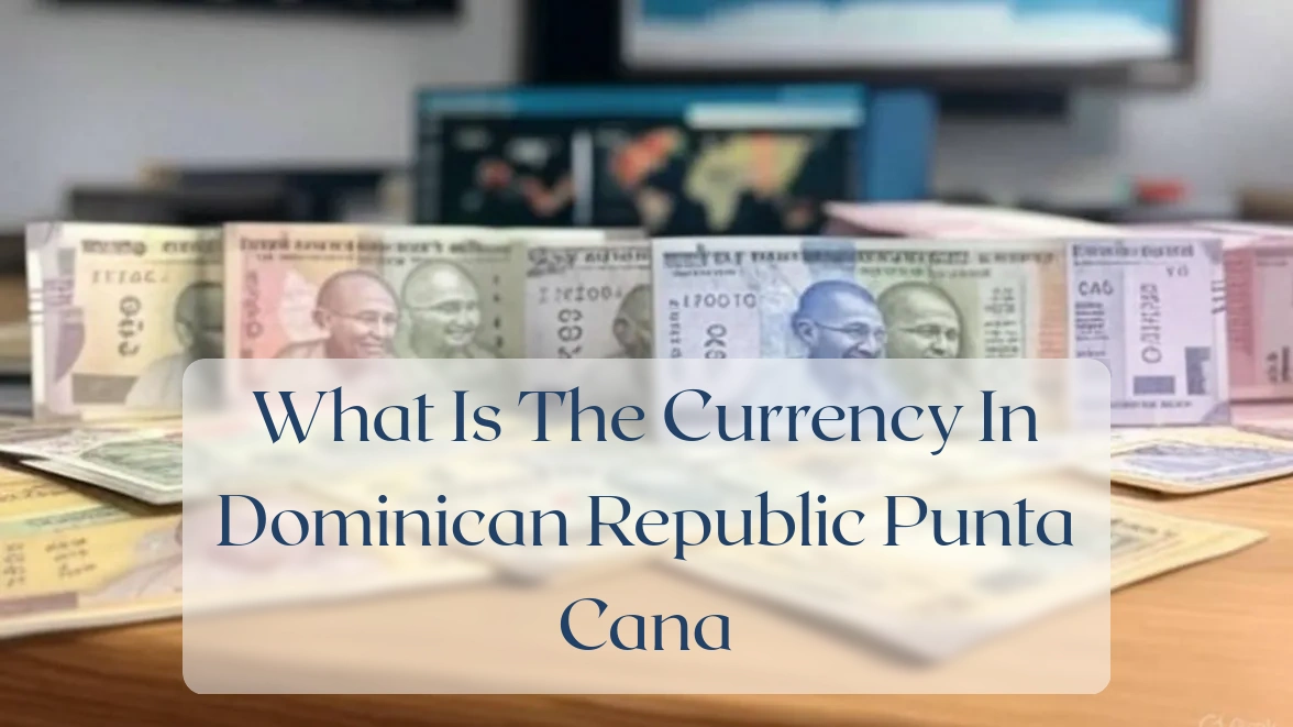 What Is The Currency In Dominican Republic Punta Cana - Currency Featured Image