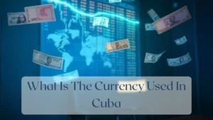 What Is The Currency Used In Cuba - Currency Featured Image