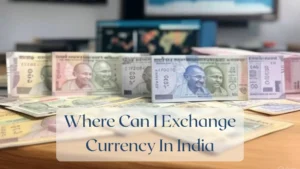 Where Can I Exchange Currency In India - Currency Featured Image