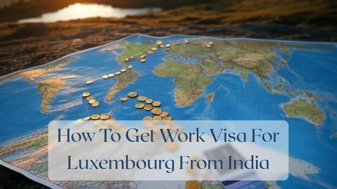 How To Get Work Visa For Luxembourg From India - Travel Finance Featured Image