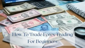 How To Trade Forex Trading For Beginners - Forex Featured Image