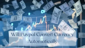 Will Paypal Convert Currency Automatically - Currency Featured Image