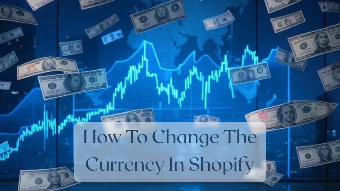 How To Change The Currency In Shopify - Currency Featured Image