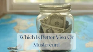 Which Is Better Visa Or Mastercard - Travel Finance Featured Image