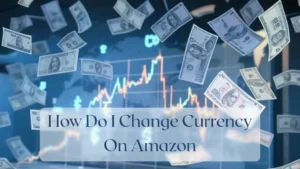 How Do I Change Currency On Amazon - Currency Featured Image