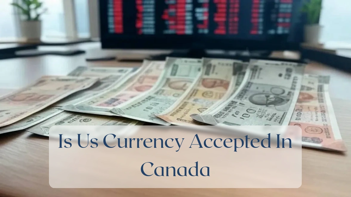 Is Us Currency Accepted In Canada - Currency Featured Image