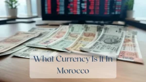 What Currency Is It In Morocco - Currency Featured Image