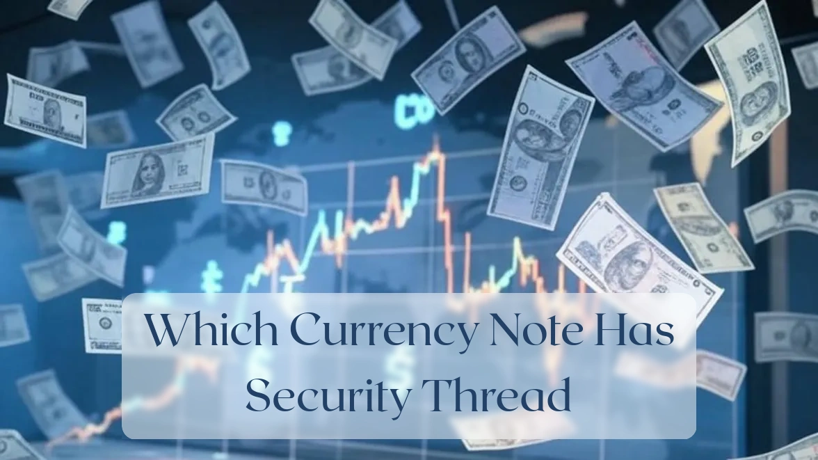 Which Currency Note Has Security Thread - Currency Featured Image