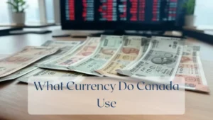 What Currency Do Canada Use - Currency Featured Image