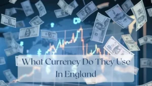 What Currency Do They Use In England - Currency Featured Image