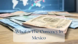 What's The Currency In Mexico - Currency Featured Image